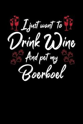 Book cover for I Just Wanna Drink Wine And Pet My Boerboel