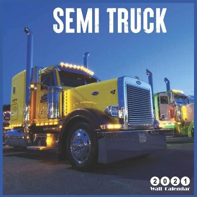 Book cover for Semi Truck 2021 Calendar