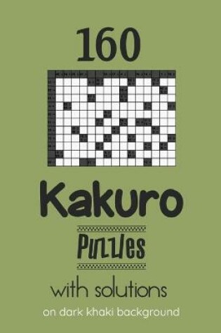 Cover of 160 Kakuro Puzzles with solutions on dark khaki background