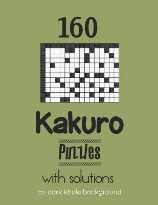 Book cover for 160 Kakuro Puzzles with solutions on dark khaki background