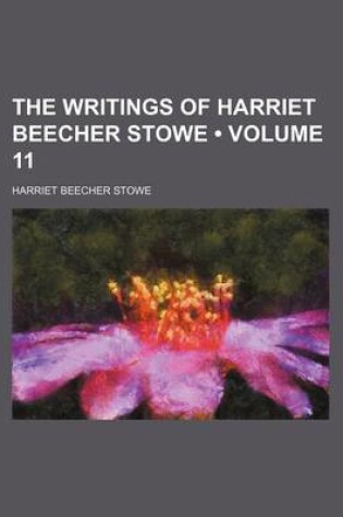 Cover of The Writings of Harriet Beecher Stowe (Volume 11)