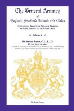 Cover of The General Armory of England, Scotland, Ireland, and Wales, Comprising a Registry of Armorial Bearings from the Earliest to the Present Time, Volume 2