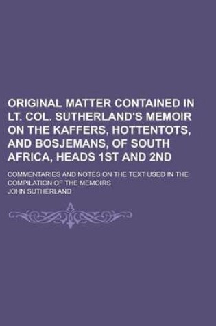 Cover of Original Matter Contained in Lt. Col. Sutherland's Memoir on the Kaffers, Hottentots, and Bosjemans, of South Africa, Heads 1st and 2nd; Commentaries