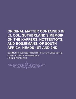 Book cover for Original Matter Contained in Lt. Col. Sutherland's Memoir on the Kaffers, Hottentots, and Bosjemans, of South Africa, Heads 1st and 2nd; Commentaries