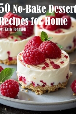 Cover of 50 No-Bake Dessert Recipes for Home