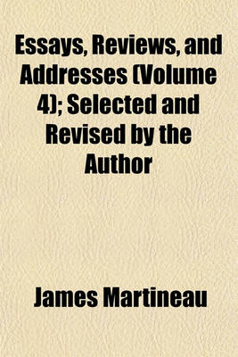 Book cover for Essays, Reviews, and Addresses (Volume 4); Selected and Revised by the Author