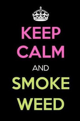 Cover of Keep Calm and Smoke Weed