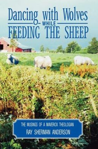 Cover of Dancing with Wolves While Feeding the Sheep