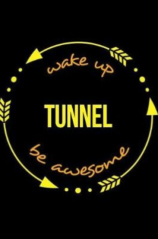 Cover of Wake Up Tunnel Be Awesome Cool Notebook for a Tunneler, Legal Ruled Journal