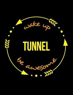 Book cover for Wake Up Tunnel Be Awesome Cool Notebook for a Tunneler, Legal Ruled Journal