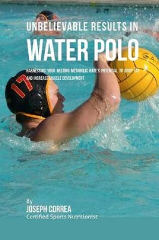 Cover of Unbelievable Results in Water Polo