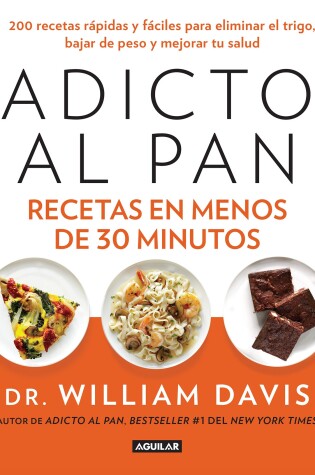Cover of Adicto al pan. Recetas en menos de 30 minutos / Wheat Belly 30-Minute (Or Less! Cookbook