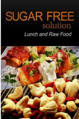 Cover of Sugar-Free Solution - Lunch and Raw food