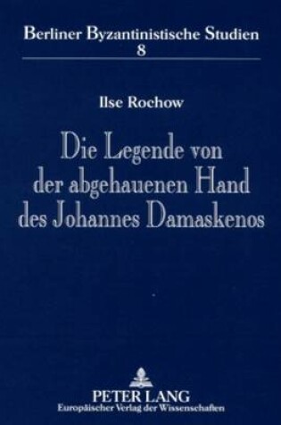 Cover of Die Legende Von Der Abgehauenen Hand Des Johannes Damaskenos