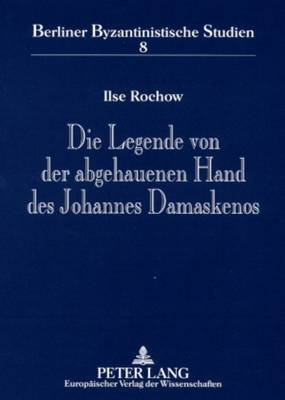 Cover of Die Legende Von Der Abgehauenen Hand Des Johannes Damaskenos