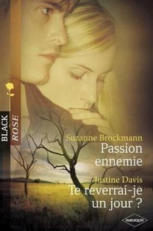 Cover of Passion Ennemie - Te Reverrai-Je Un Jour ? (Harlequin Black Rose)