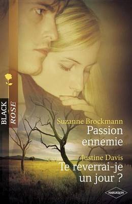 Book cover for Passion Ennemie - Te Reverrai-Je Un Jour ? (Harlequin Black Rose)