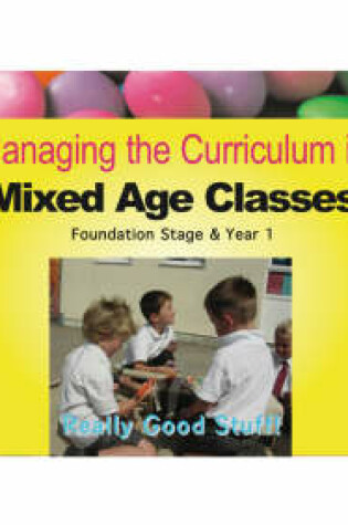 Cover of Managing the Curriculum in Mixed Age Classes: Foundation and Year 1