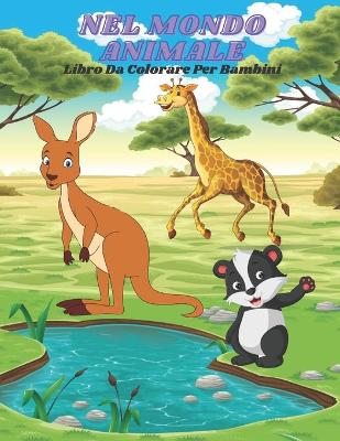 Book cover for NEL MONDO ANIMALE - Libro Da Colorare Per Bambini