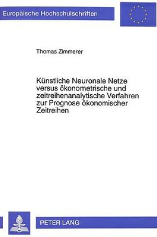 Cover of Kuenstliche Neuronale Netze Versus Oekonometrische Und Zeitreihenanalytische Verfahren Zur Prognose Oekonomischer Zeitreihen