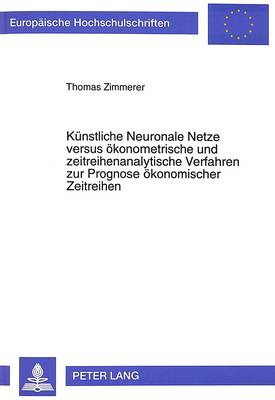 Cover of Kuenstliche Neuronale Netze Versus Oekonometrische Und Zeitreihenanalytische Verfahren Zur Prognose Oekonomischer Zeitreihen