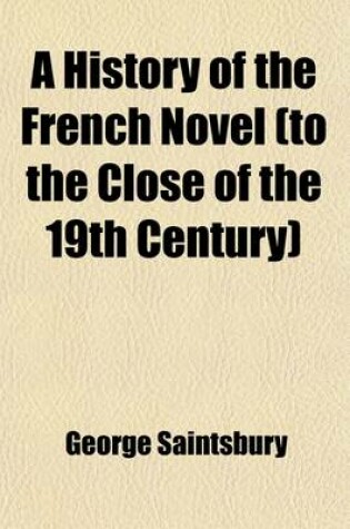 Cover of A History of the French Novel (to the Close of the 19th Century) (Volume 1)