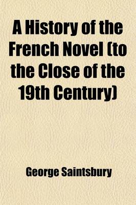 Book cover for A History of the French Novel (to the Close of the 19th Century) (Volume 1)