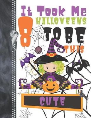 Book cover for It Took Me 8 Halloweens To Be This Cute