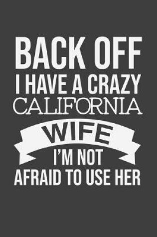 Cover of Back Off I Have A Crazy California Wife I'm Not Afraid To Use Her