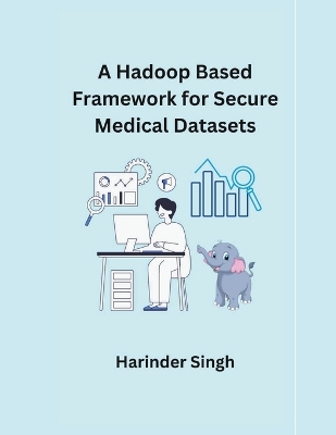 Cover of A Hadoop Based Framework for Secure Medical Datasets