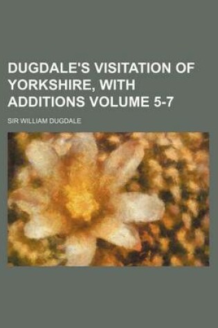 Cover of Dugdale's Visitation of Yorkshire, with Additions Volume 5-7
