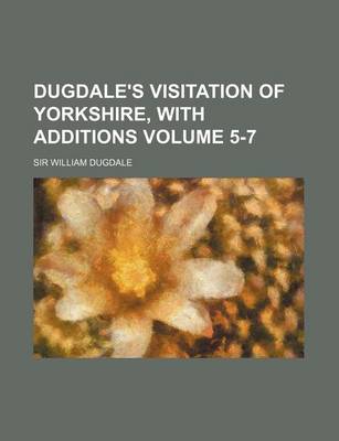 Book cover for Dugdale's Visitation of Yorkshire, with Additions Volume 5-7