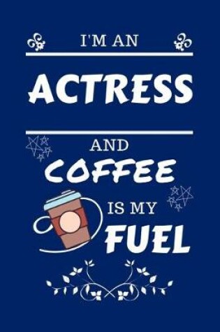 Cover of I'm An Actress And Coffee Is My Fuel