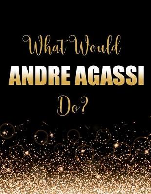 Book cover for What Would Andre Agassi Do?