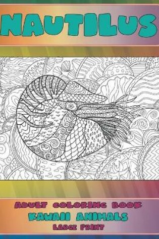 Cover of Adult Coloring Book Kawaii Animals - Large Print - Nautilus