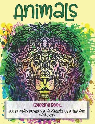 Cover of Animals - Coloring Book - 100 Animals designs in a variety of intricate patterns