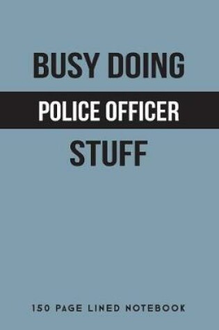 Cover of Busy Doing Police Officer Stuff
