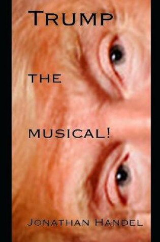 Cover of Trump - the Musical!