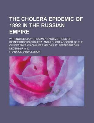 Book cover for The Cholera Epidemic of 1892 in the Russian Empire; With Notes Upon Treatment and Methods of Disinfection in Cholera, and a Short Account of the Confe