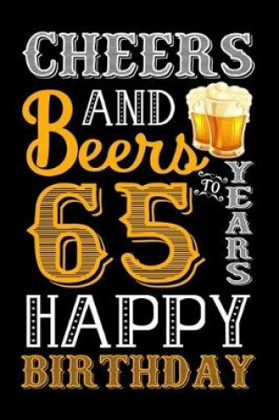 Cover of Cheers And Beers To 65 Years Happy Birthday