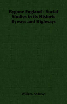 Book cover for Bygone England - Social Studies in Its Historic Byways and Highways