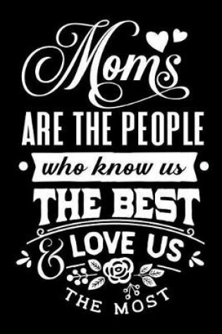 Cover of Moms Are the People Who Know Us the Best and Love Us the Most