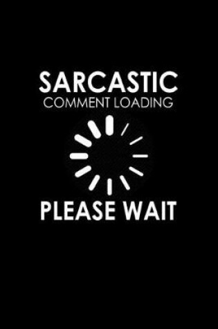 Cover of Sarcastic Comment Loading, Please wait.