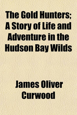 Book cover for The Gold Hunters; A Story of Life and Adventure in the Hudson Bay Wilds