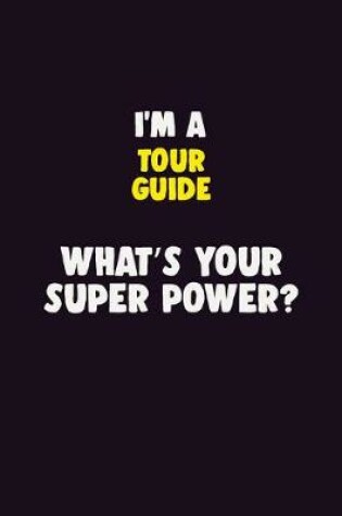 Cover of I'M A Tour Guide, What's Your Super Power?