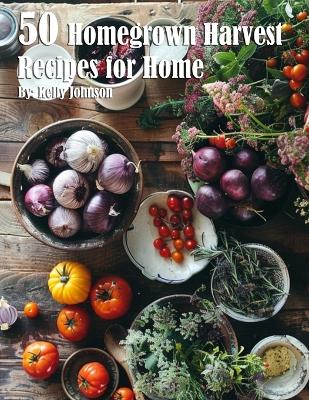 Book cover for 50 Homegrown Harvest Recipes for Home