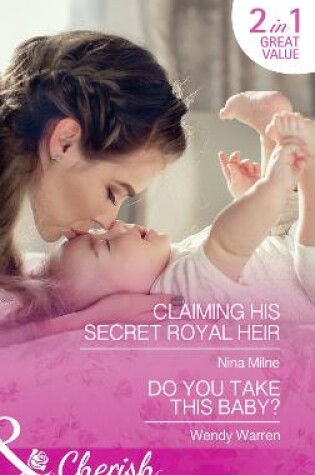 Cover of Claiming His Secret Royal Heir / Do You Take This Baby?