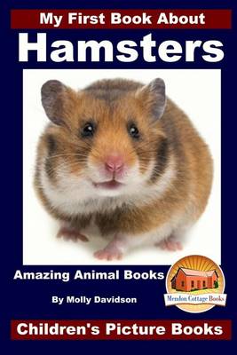 Book cover for My First Book About Hamsters - Amazing Animal Books - Children's Picture Books