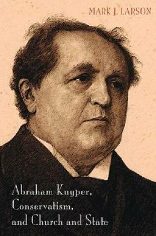 Cover of Abraham Kuyper, Conservatism, and Church and State