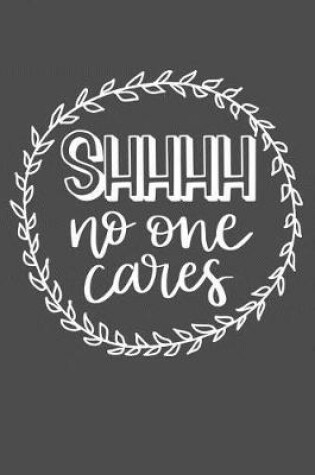 Cover of SHHHH No One Cares